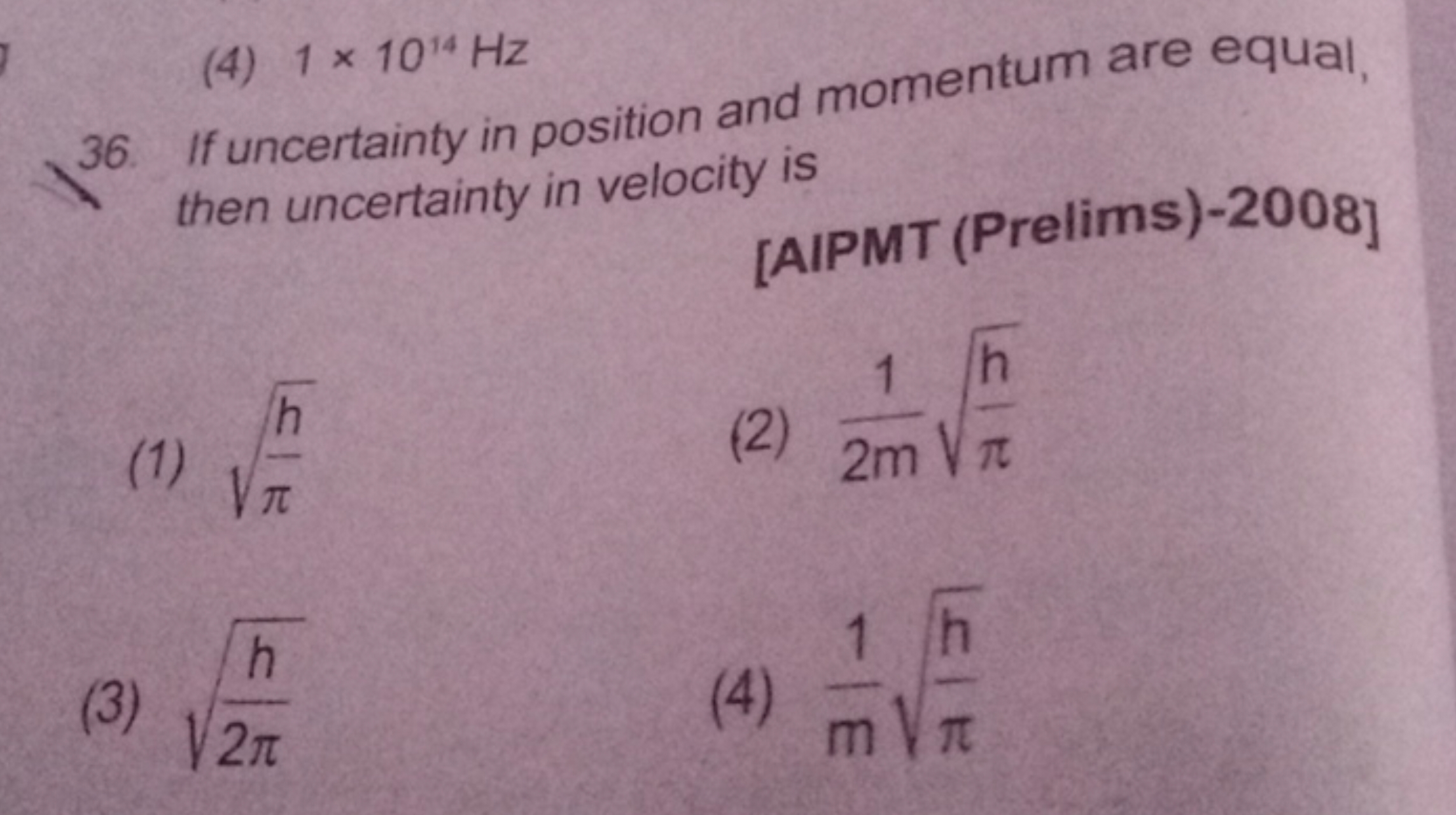 36. If uncertainty in position and momentum are equal,
(4) 1×1014 Hz t