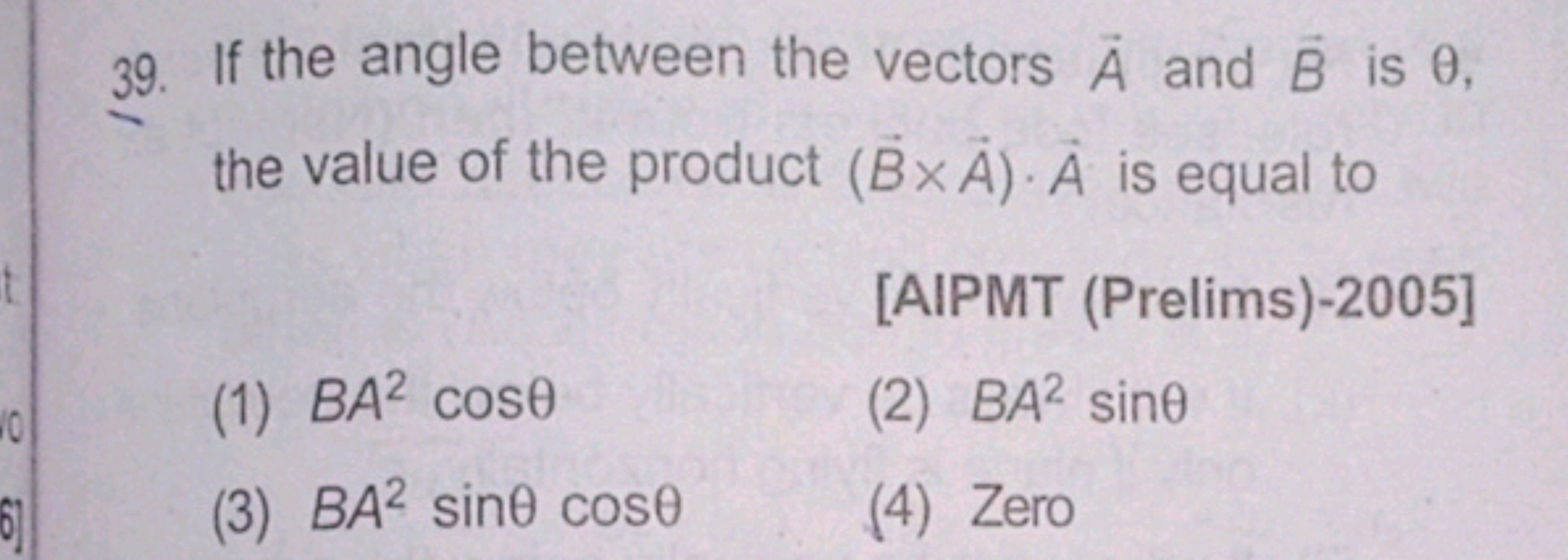 39. If the angle between the vectors A and B is θ, the value of the pr