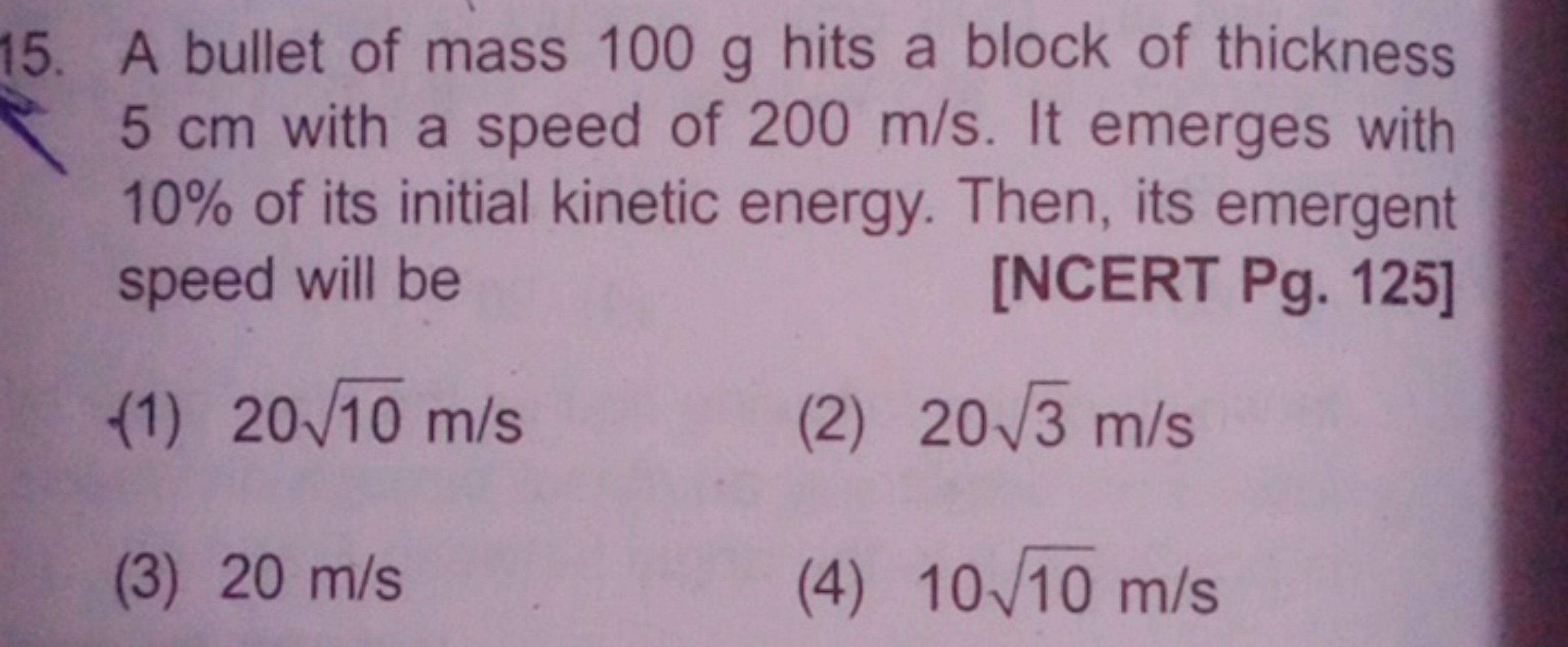 15. A bullet of mass 100 g hits a block of thickness 5 cm with a speed