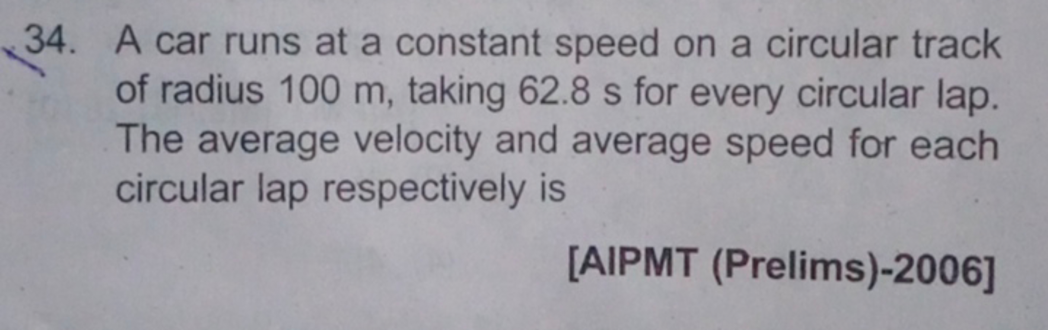 34. A car runs at a constant speed on a circular track of radius 100 m