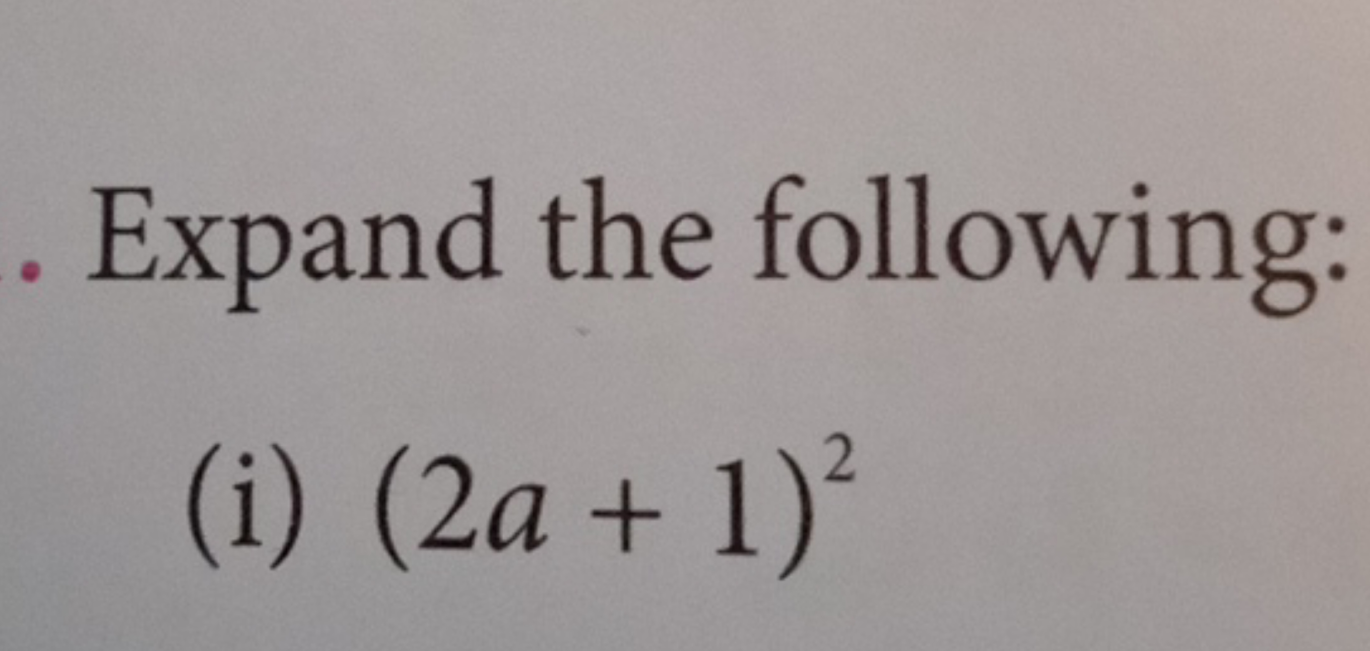 Expand the following:
(i) (2a+1)2