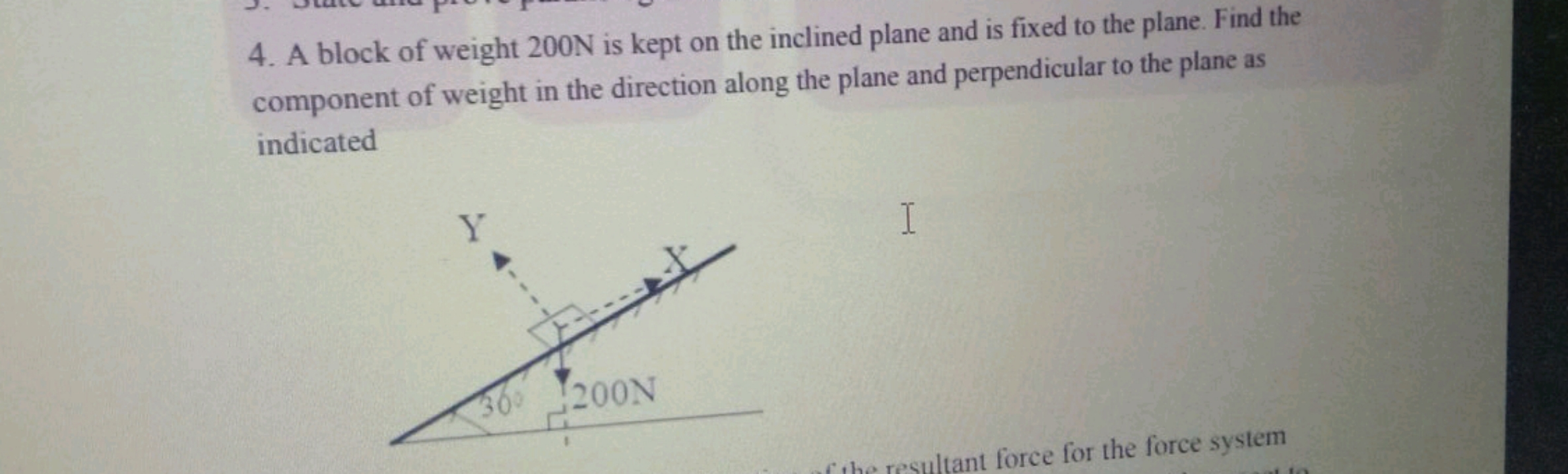 4. A block of weight 200 N is kept on the inclined plane and is fixed 