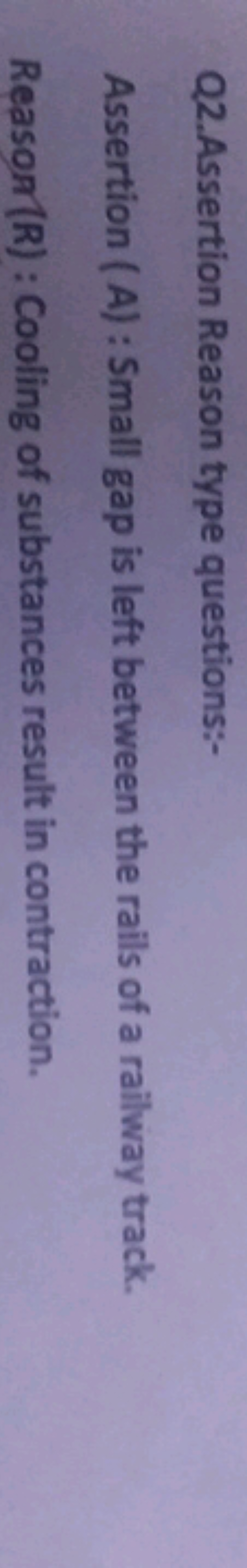 Q2.Assertion Reason type questions:-
Assertion (A) : Small gap is left