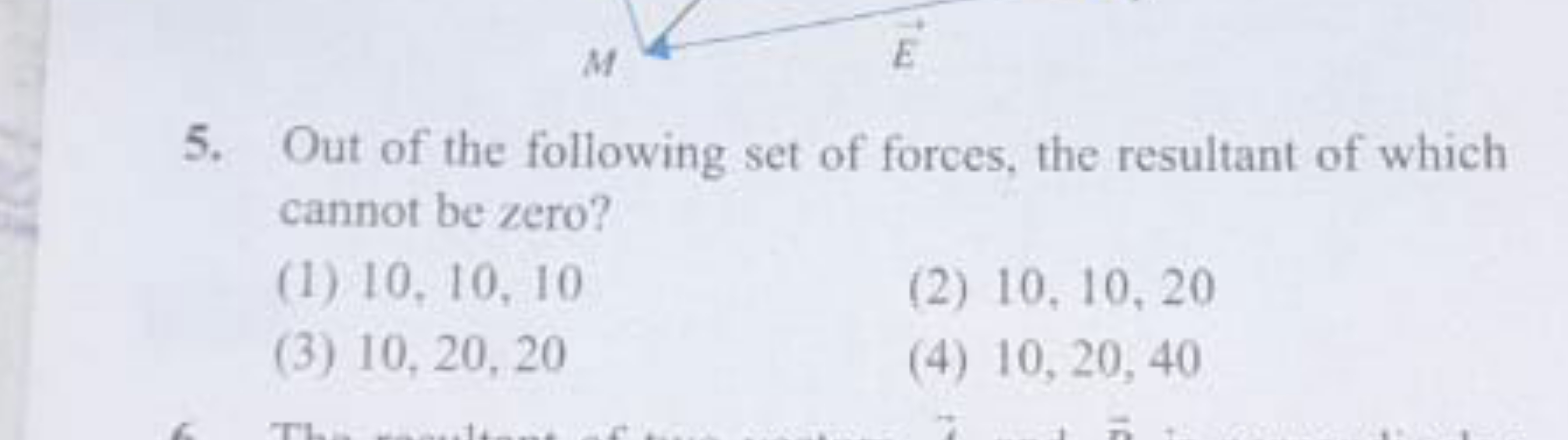 5. Out of the following set of forces, the resultant of which cannot b