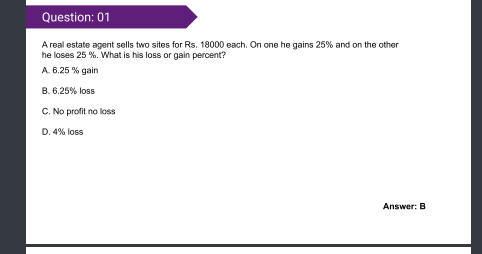 Question: 01
A real estate agent sells two sites for Rs. 18000 each. O