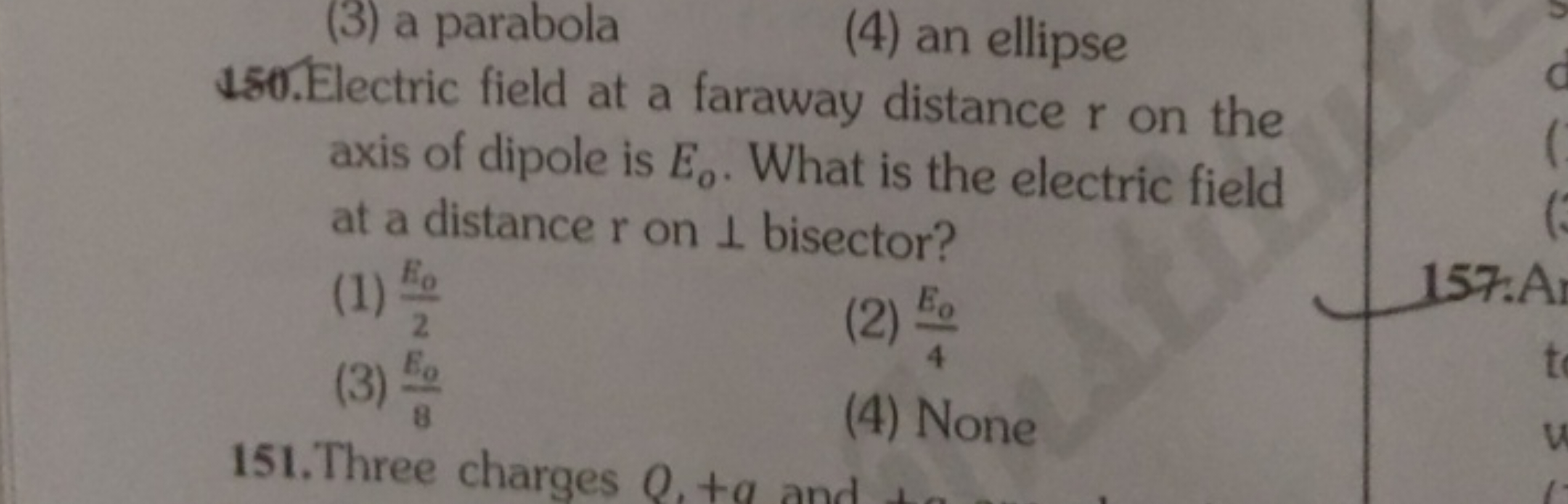 (3) a parabola
(4) an ellipse
150. Electric field at a faraway distanc