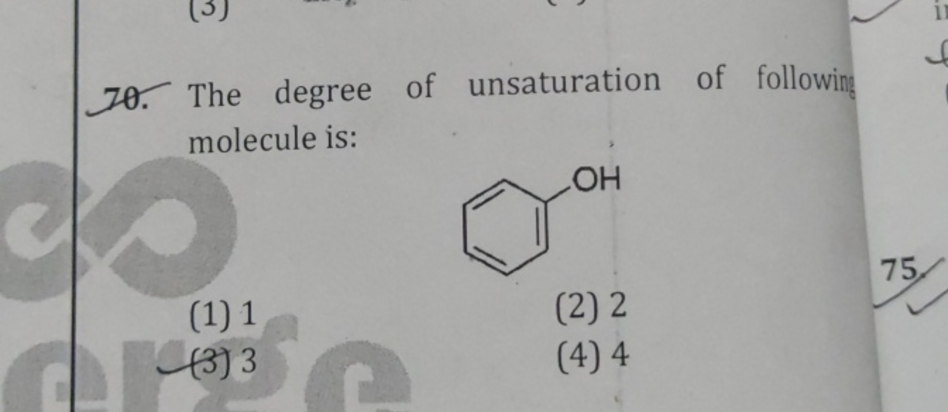 70. The degree of unsaturation of following molecule is:
Oc1ccccc1
(1)