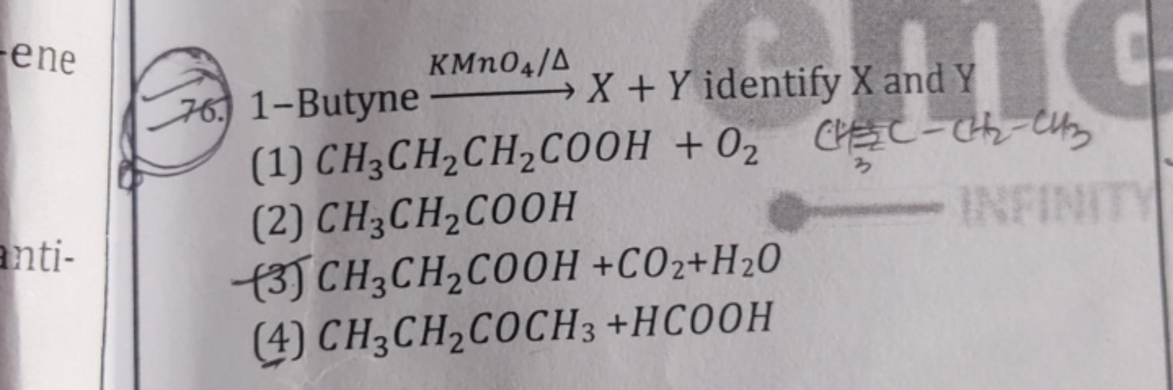 76. 1-Butyne KMnO4​/Δ​X+Y identify X and Y
(1) CH3​CH2​CH2​COOH+O2​CH
