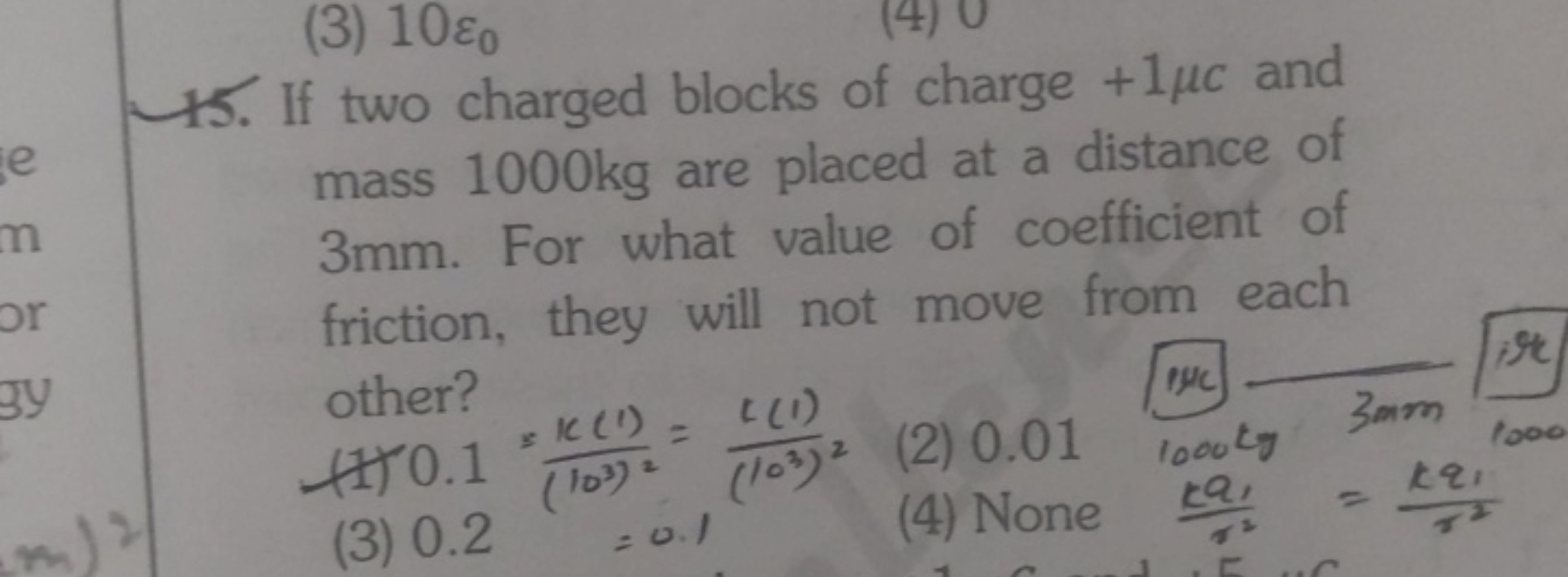 15. If two charged blocks of charge +1μc and mass 1000 kg are placed a