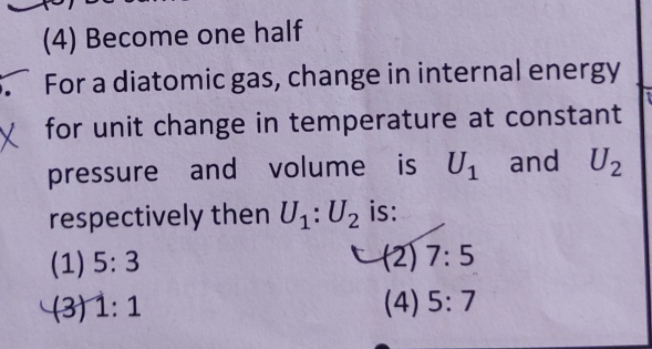 (4) Become one half

For a diatomic gas, change in internal energy for