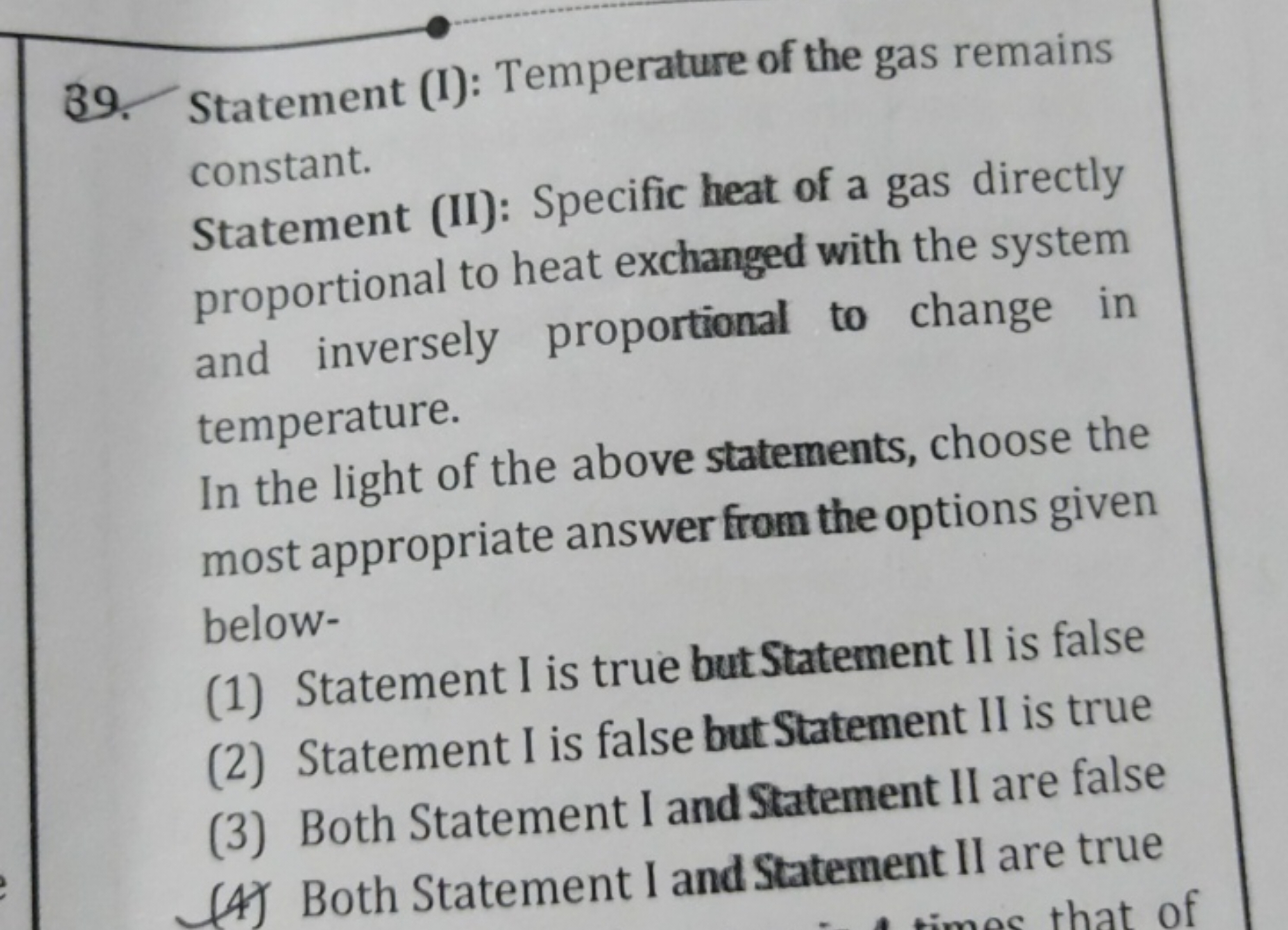 39. Statement (I): Temperature of the gas remains

Statement (II): Spe