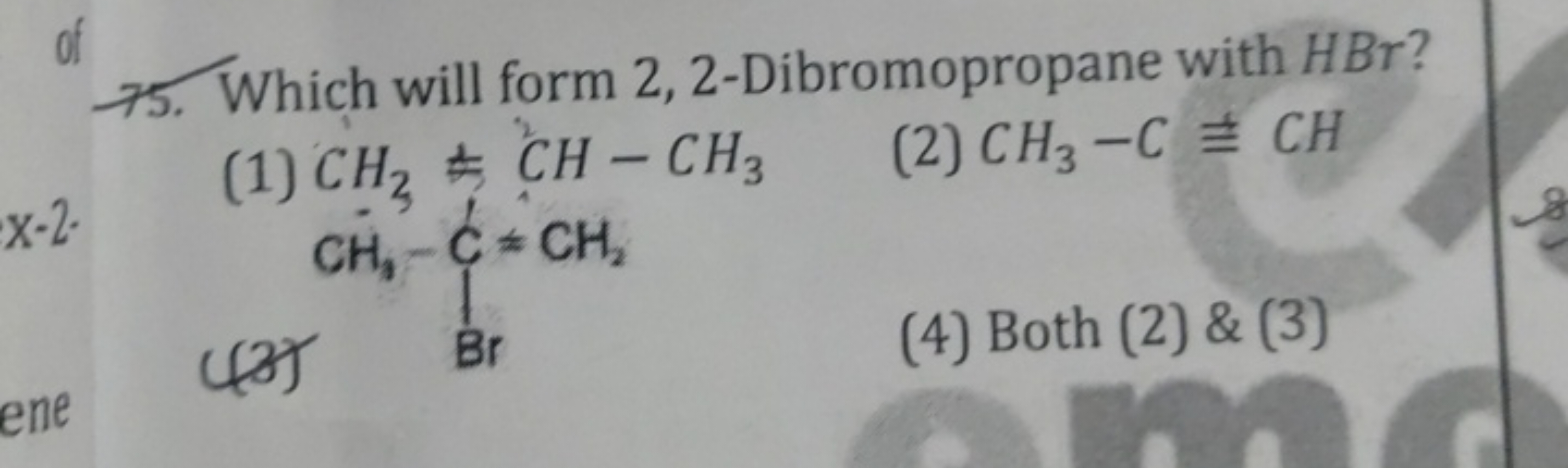 of
75. Which will form 2, 2-Dibromopropane with HBr ?
(1) CH3​=CH−CH3