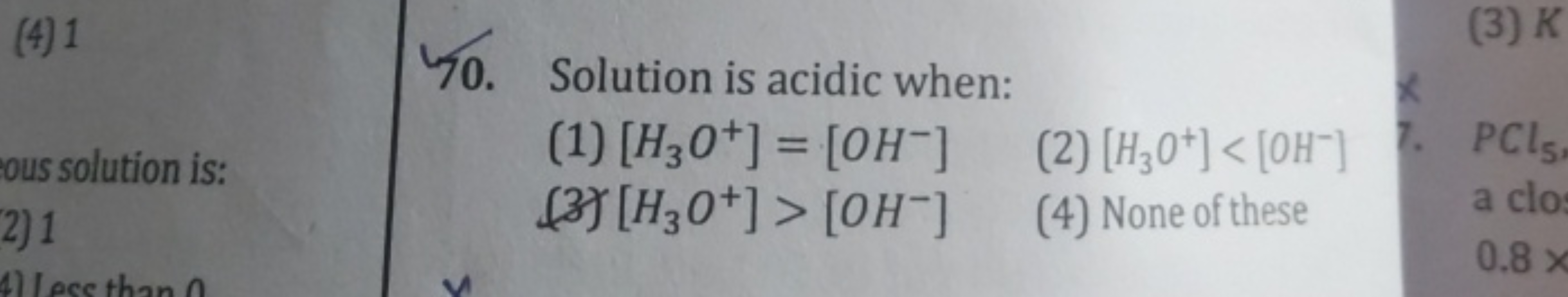 (4)1
eous solution is:
2)1
4) Less than 0
10. Solution is acidic when: