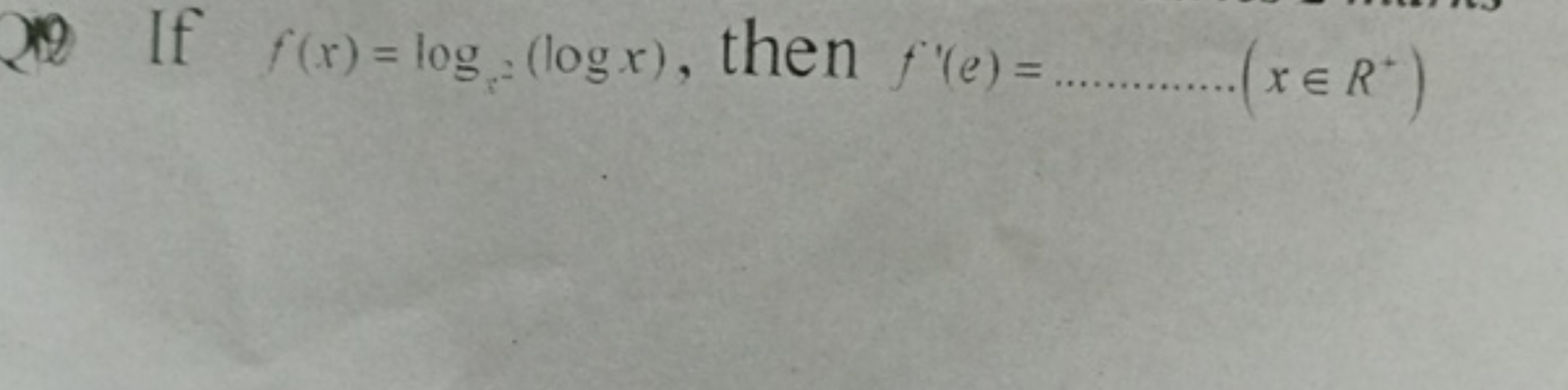 If f(x)=logx−​(logx), then f′(e)=………(x∈R∗)