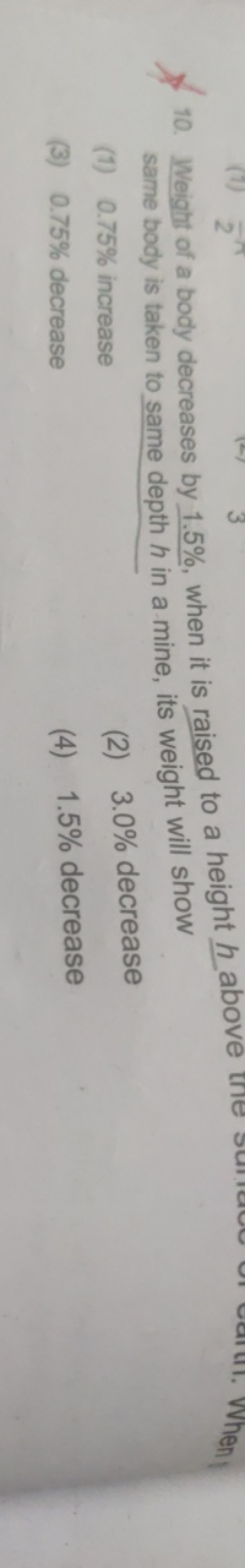 10. Weight of a body decreases by 1.5%, when it is raised to a height 