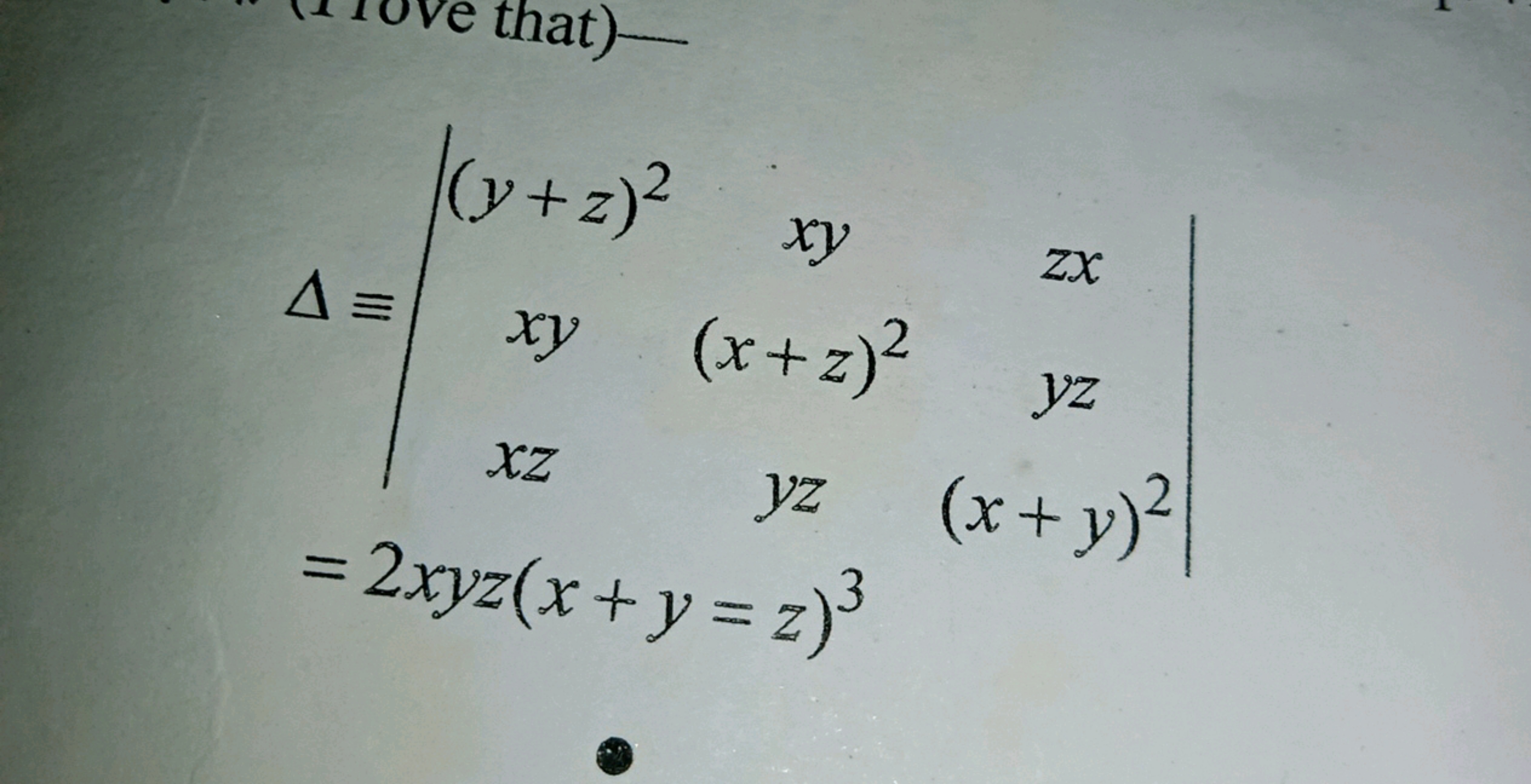 Δ​≡∣∣​(y+z)2xyxz​xy(x+z)2yz​zxyz(x+y)2​∣∣​=2xyz(x+y=z)3​