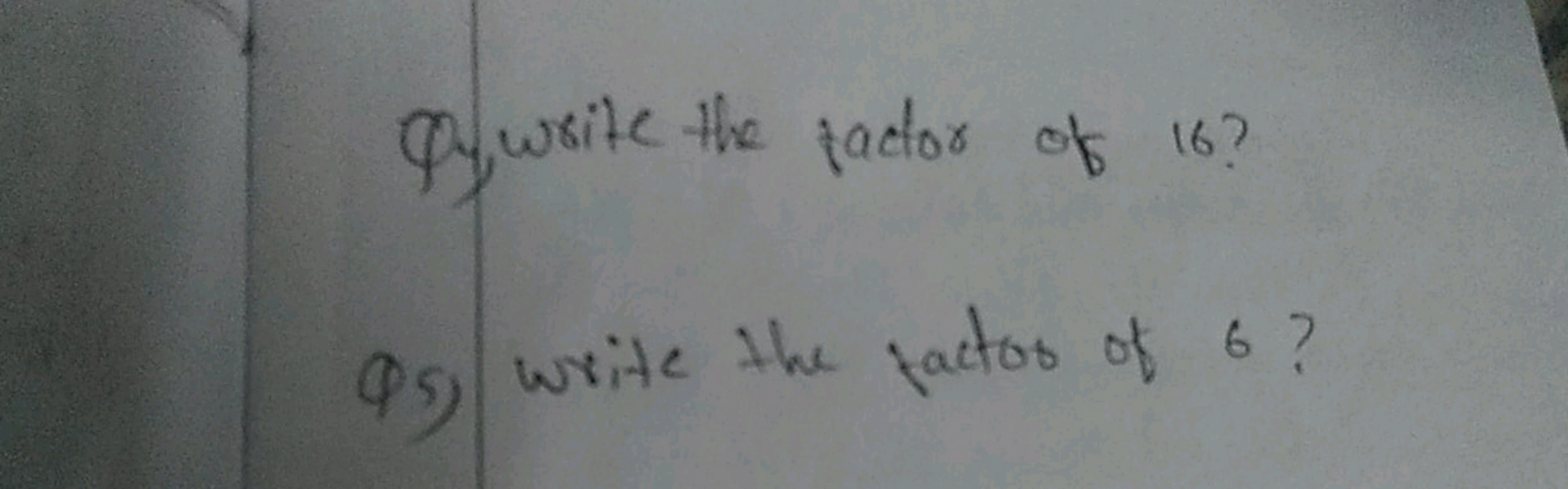 Qu, write the factor of 16 ? Q5) write the factor of 6 ?