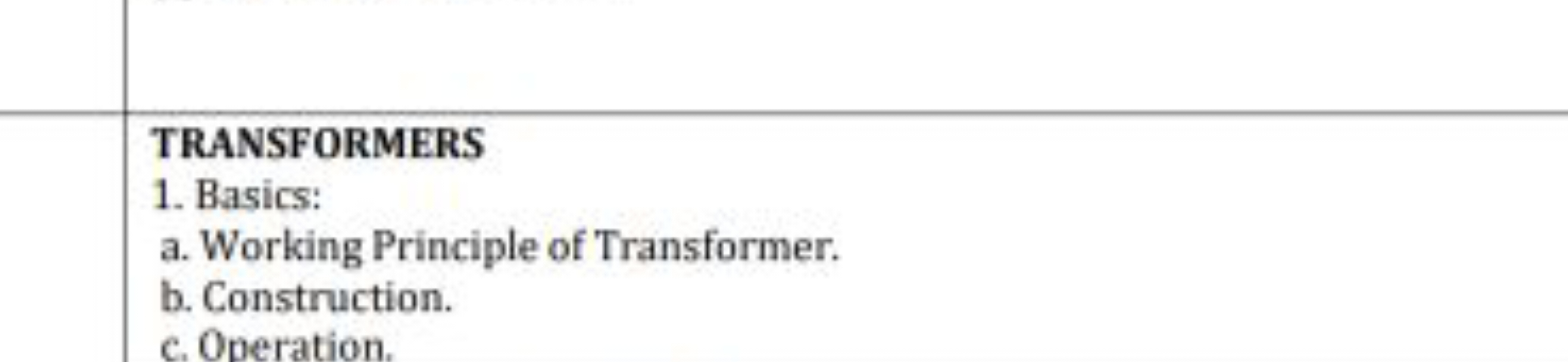 TRANSFORMERS
1. Basics:
a. Working Principle of Transformer.
b. Constr