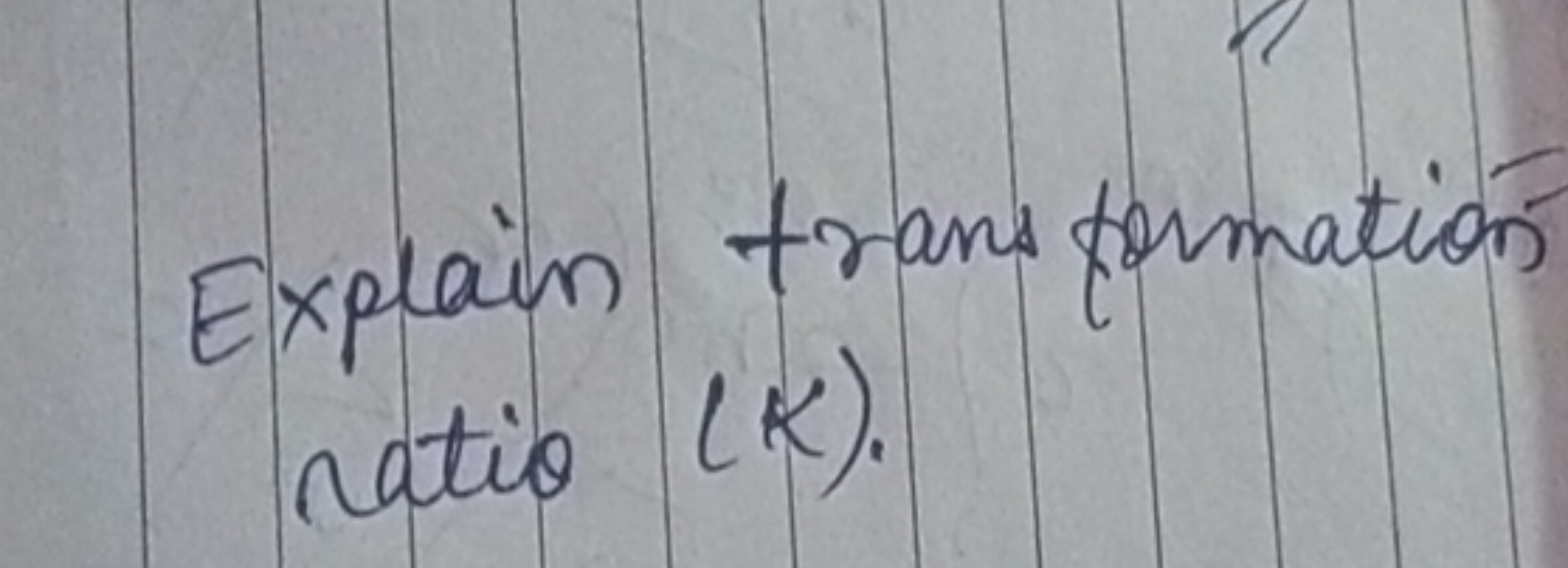 Explain trans formation ratio (K).