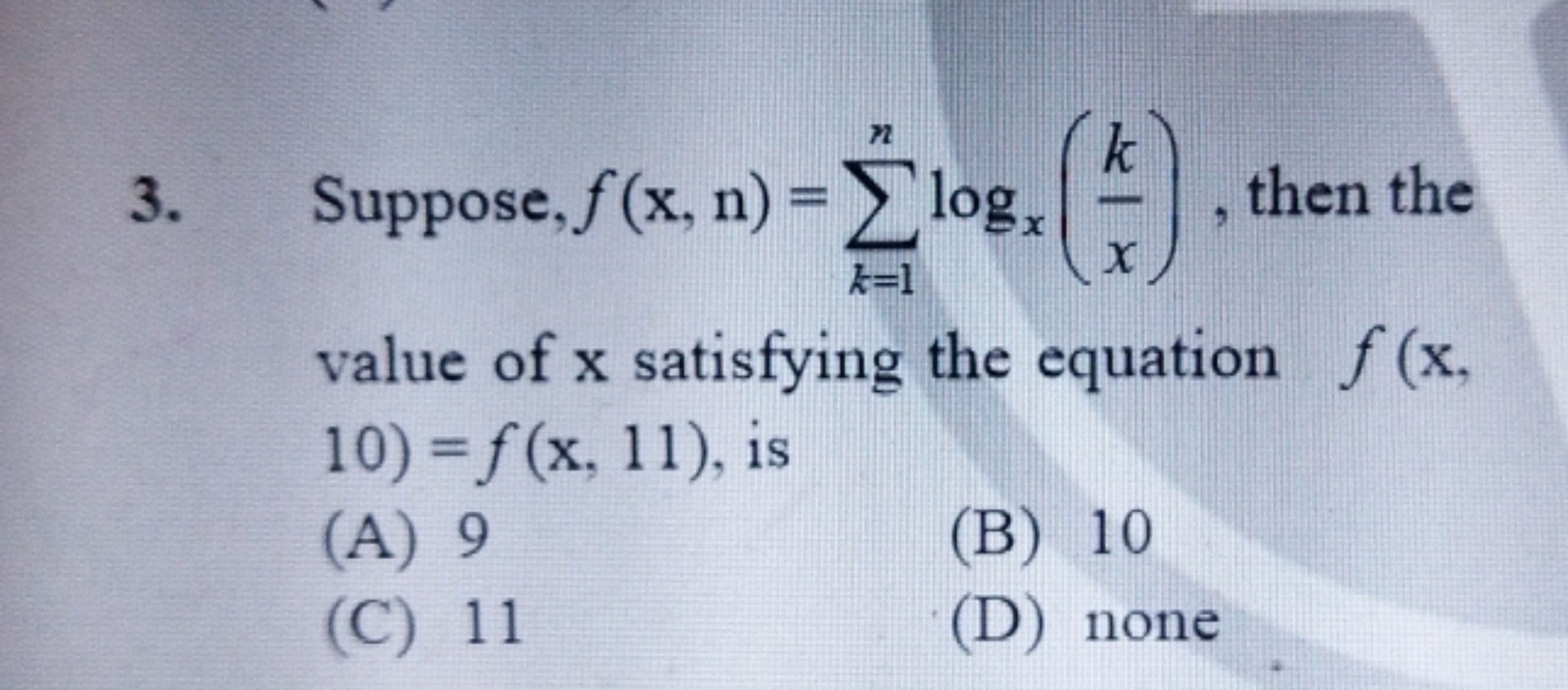 3. Suppose, f(x,n)=∑k=1n​logx​(xk​), then the value of x satisfying th