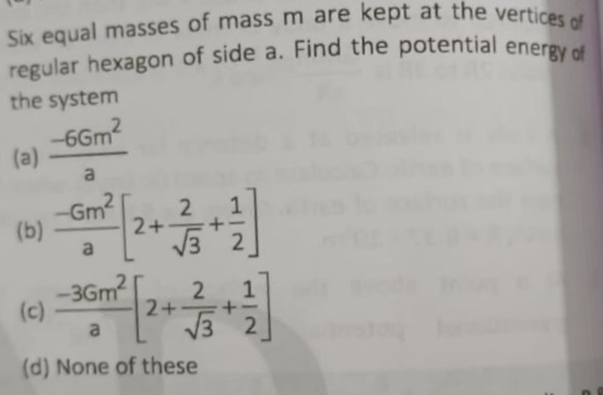 Six equal masses of mass m are kept at the vertices of regular hexagon