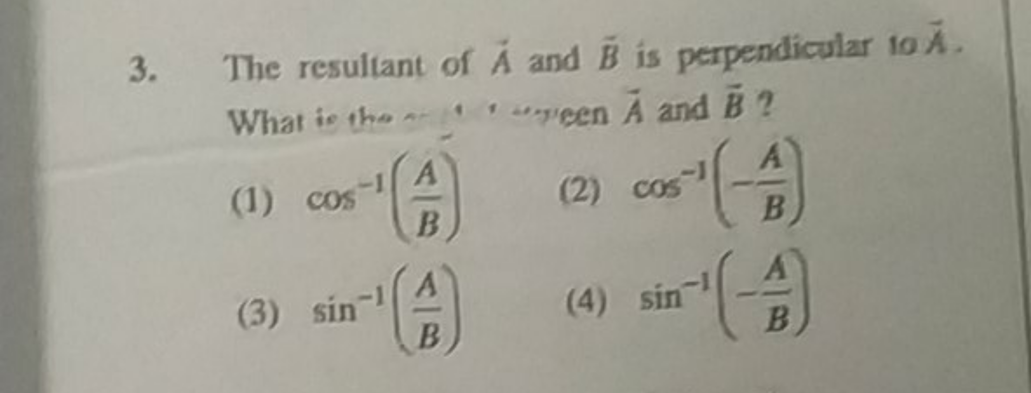 3. The resultant of A and B is perpendicular to A. What is then ; wree