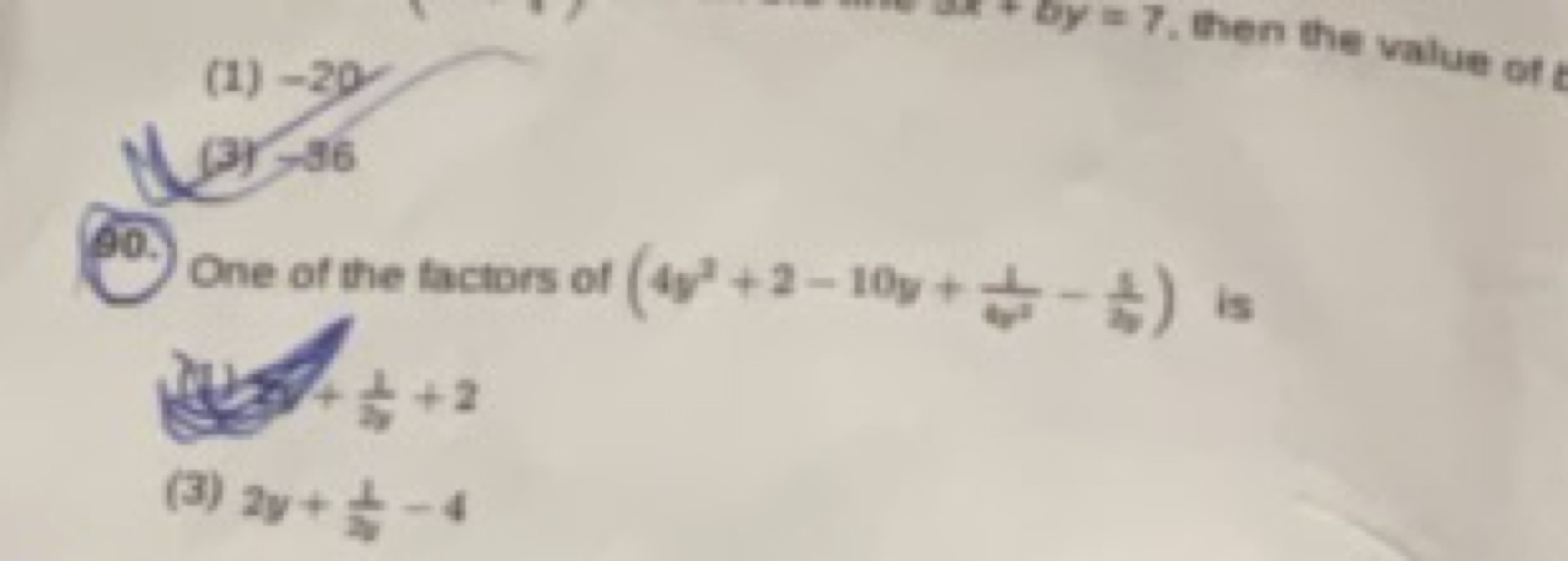 (1) -29
(3) =6
90.) One of the lactors of (4y2+2−10y+4y21​−41​) is 24+