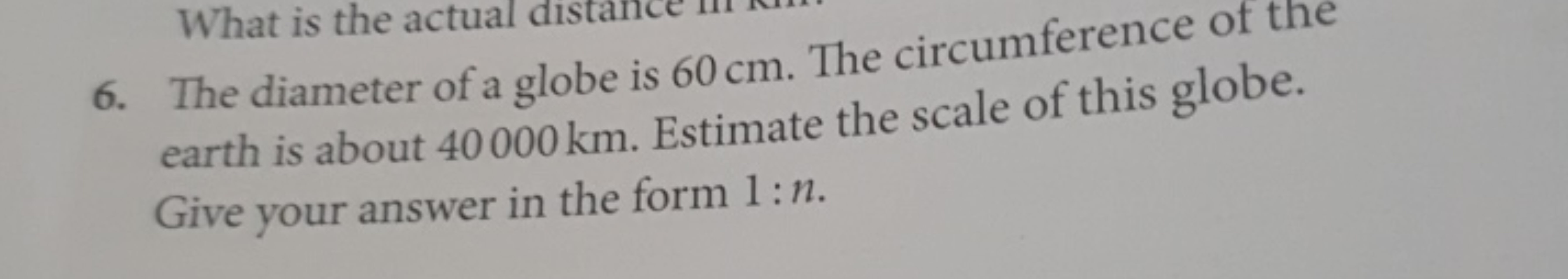 6. The diameter of a globe is 60 cm . The circumference of the earth i