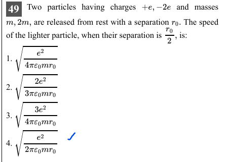 49 Two particles having charges +e,−2e and masses m,2m, are released f