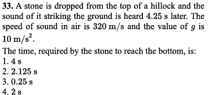 33. A stone is dropped from the top of a hillock and the sound of it s