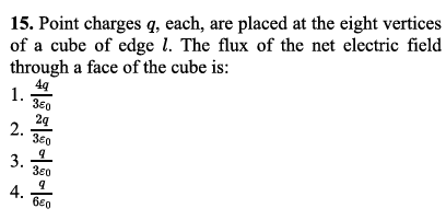 15. Point charges q, each, are placed at the eight vertices of a cube 