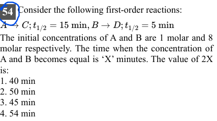 54 Consider the following first-order reactions:
ACt1/2​=15 min,B→D;t1