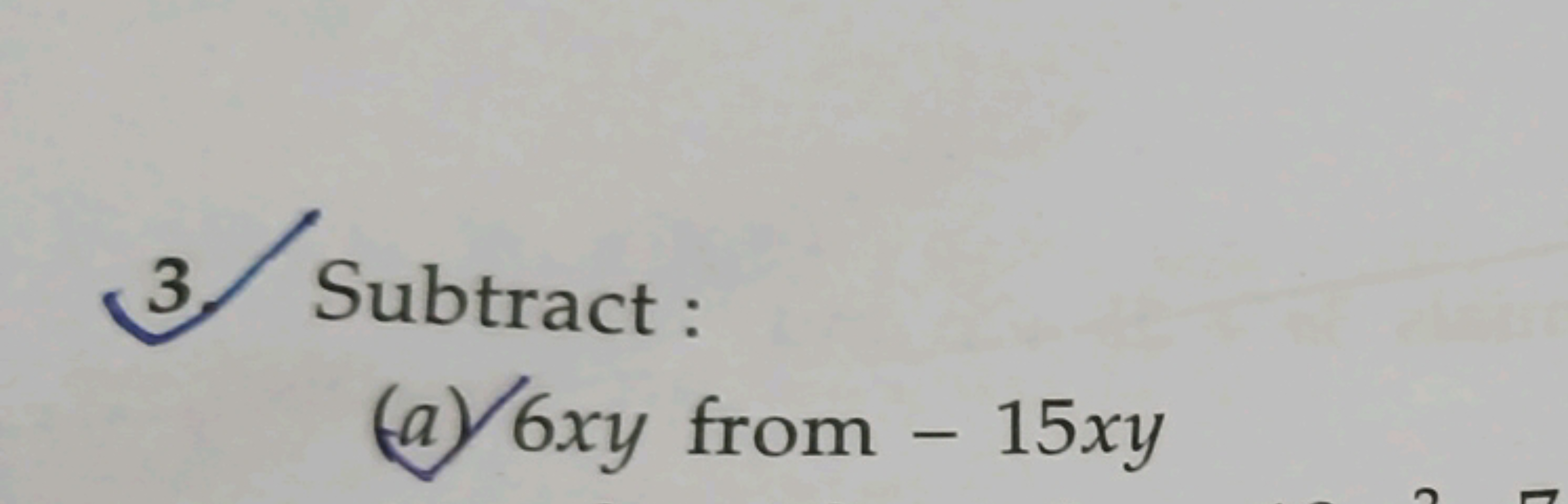 3. Subtract:
(a) 6xy from −15xy