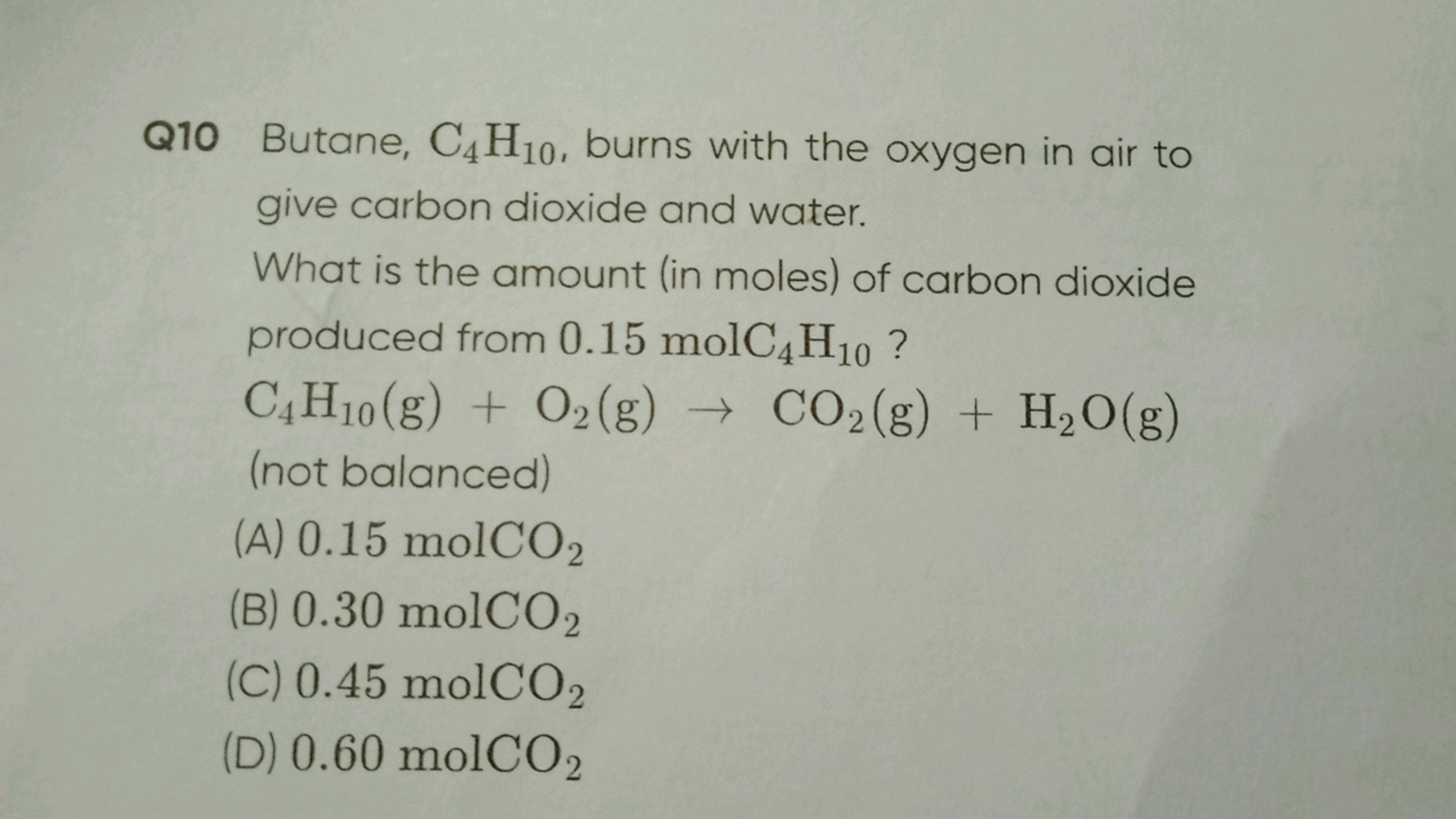 Q10 Butane, C4H10, burns with the oxygen in air to
give carbon dioxide