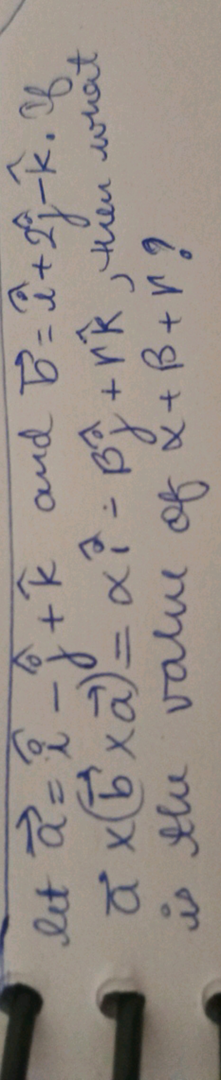 let a=i^−j^​+k^ and b=i^+2j^​−k^. if a×(b×a)=αi−βj^​+rk^, then what is