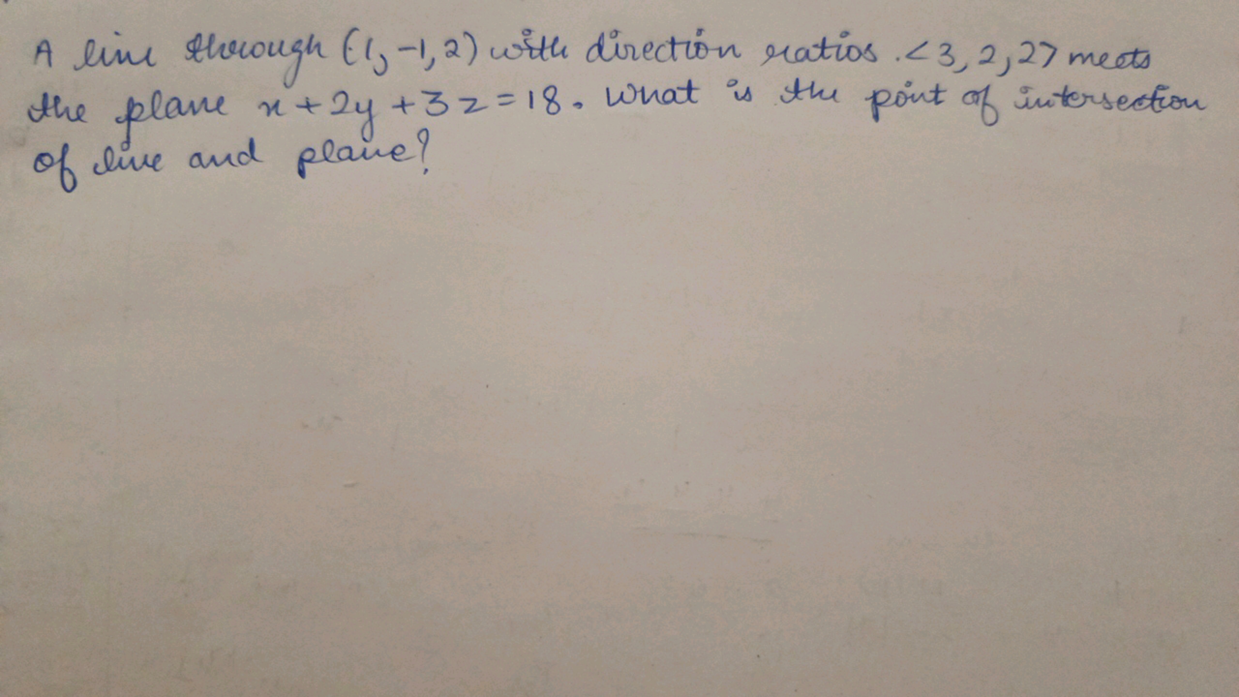 A line through (1,−1,2) with direction ratios ⟨3,2,2⟩ meats the plane 