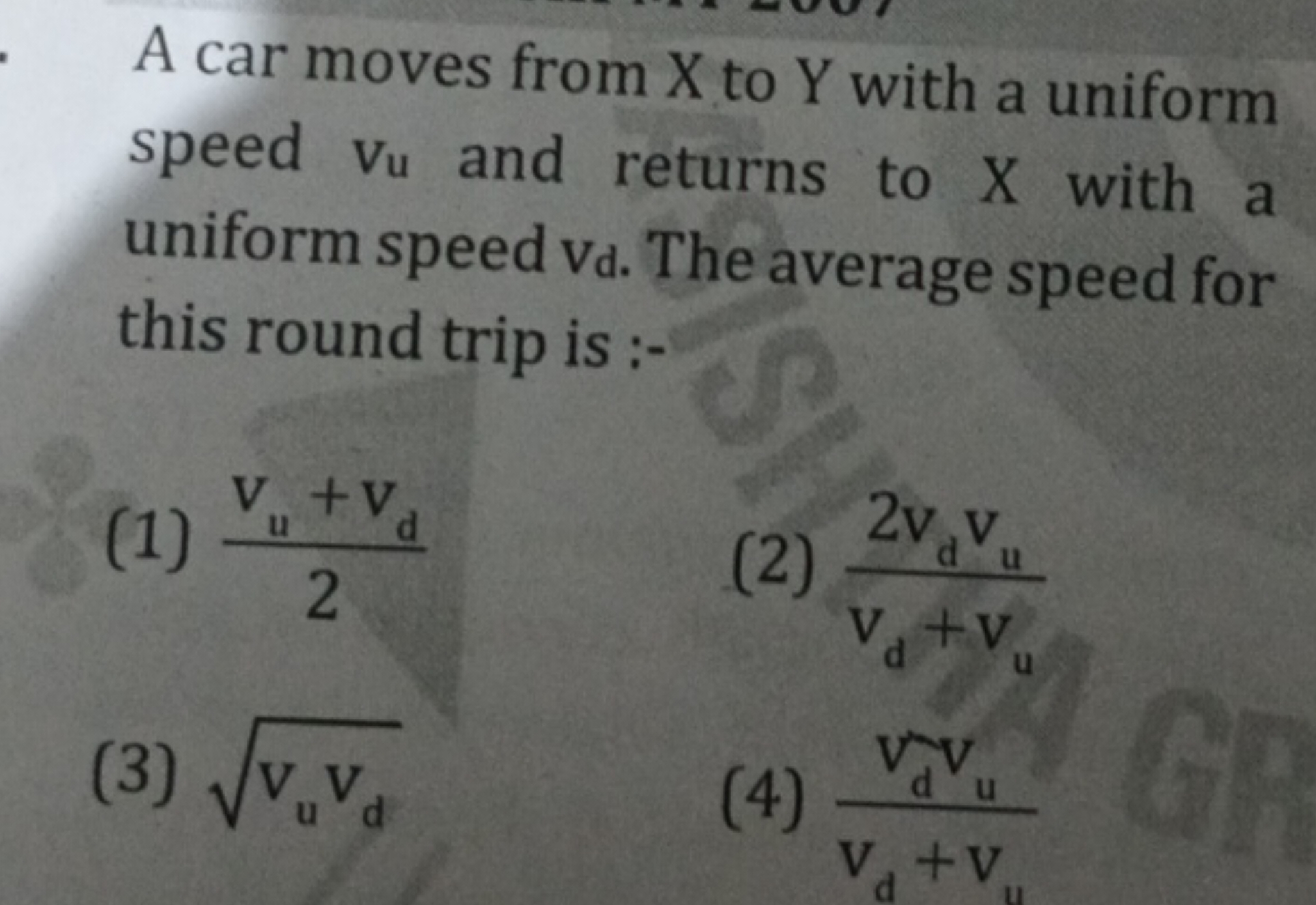 A car moves from X to Y with a uniform speed vu​ and returns to X with