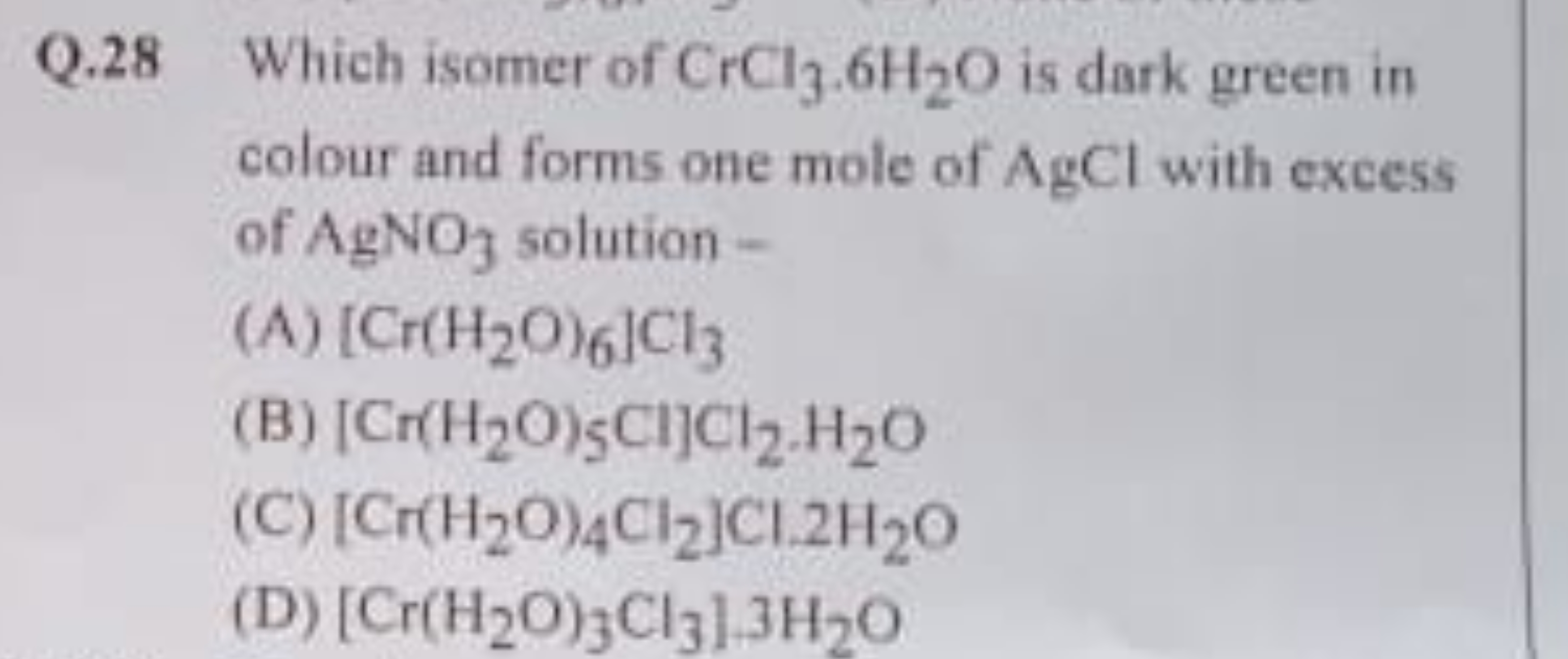 Q. 28 Which isomer of CrCl3​⋅6H2​O is dark green in colour and forms o