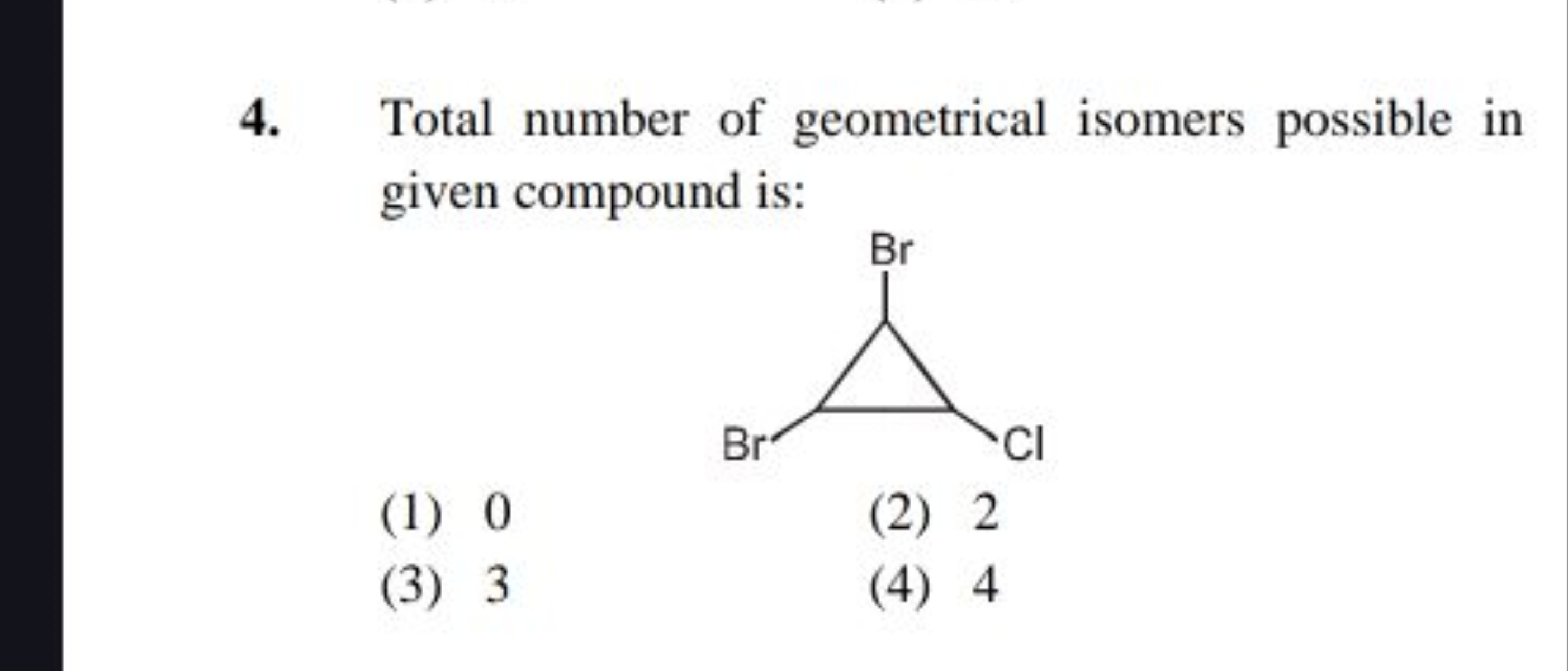 4. Total number of geometrical isomers possible in given compound is:
