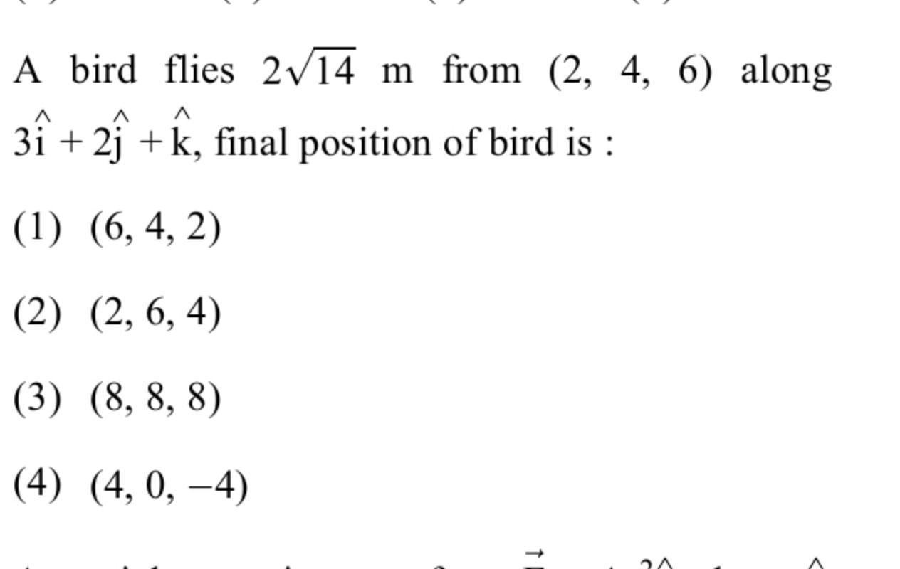 A bird flies 214​ m from (2,4,6) along 3i^+2j^​+k^, final position of 