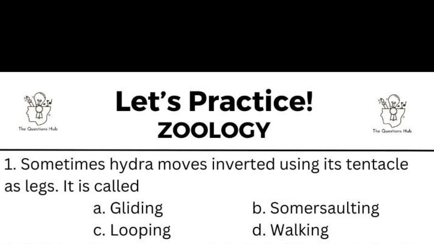 Let's Practice! ZOOLOGY 1. Sometimes hydra moves inverted using its te