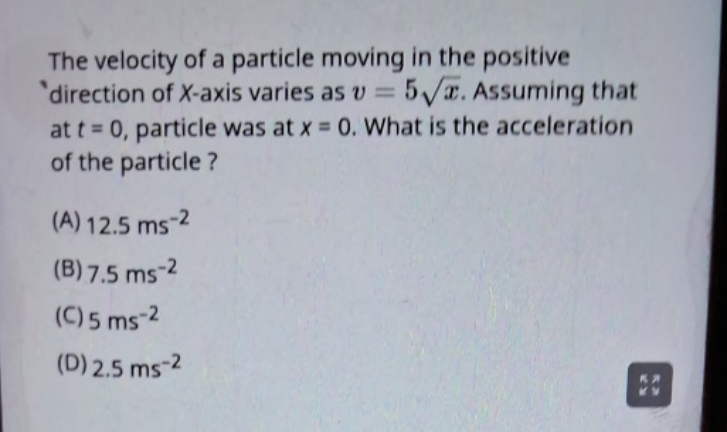 The velocity of a particle moving in the positive 'direction of X-axis