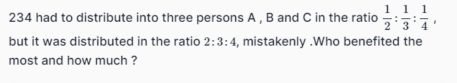 234 had to distribute into three persons A,B and C in the ratio 21​:31