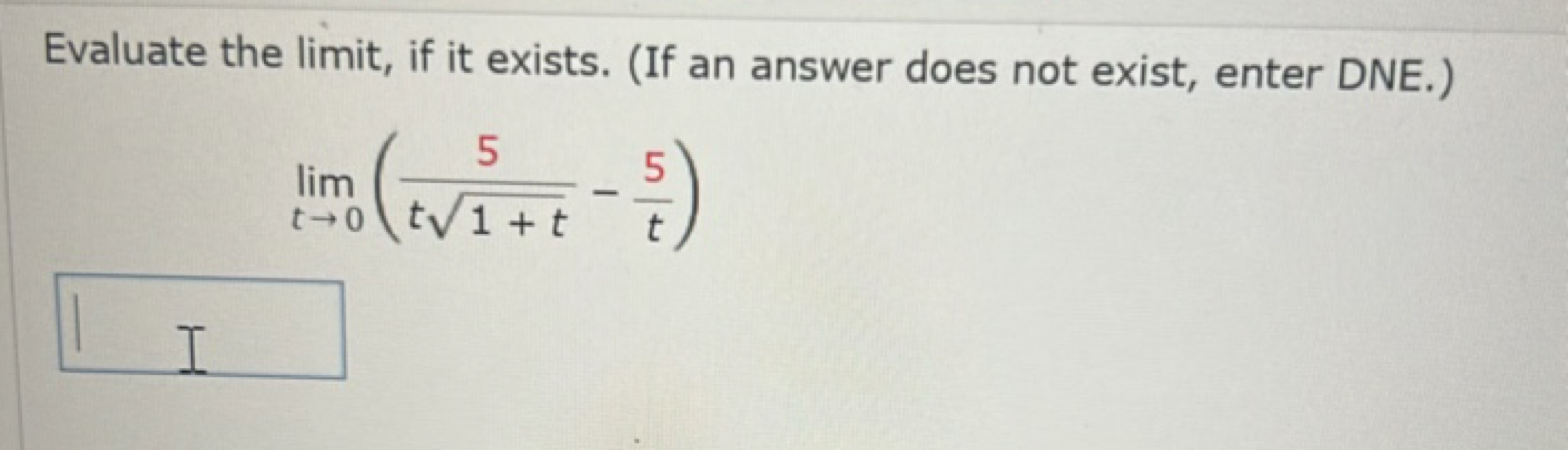 Evaluate the limit, if it exists. (If an answer does not exist, enter 