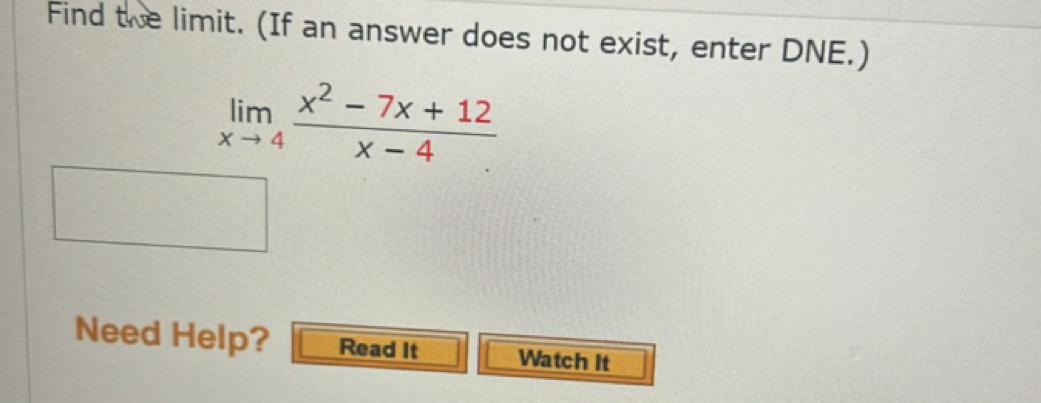 Find the limit. (If an answer does not exist, enter DNE.)
x→4lim​x−4x2