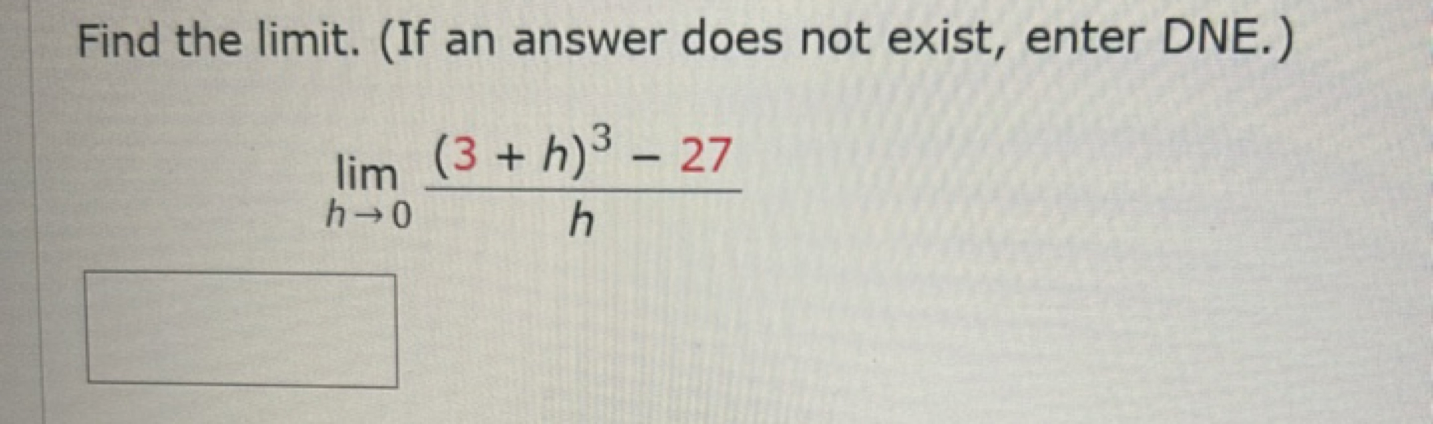 Find the limit. (If an answer does not exist, enter DNE.)
h→0lim​h(3+h