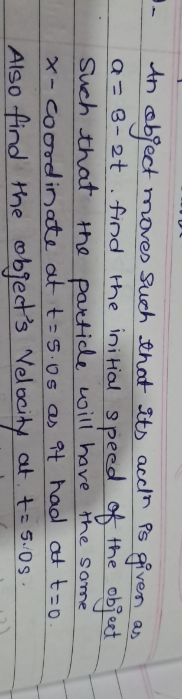 In object moves such that its audi is given as a=3−2t. find the initia
