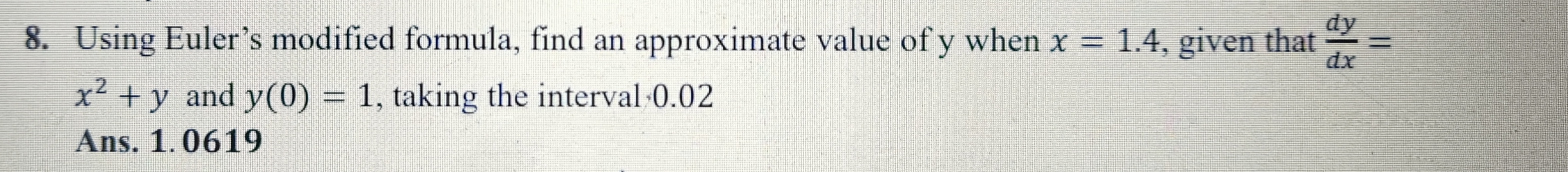 8. Using Euler's modified formula, find an approximate value of y when