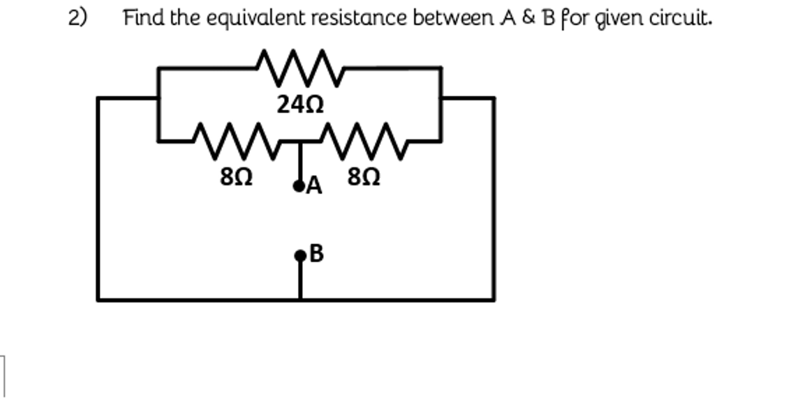 2)
Find the equivalent resistance between A & B for given circuit.
M
8