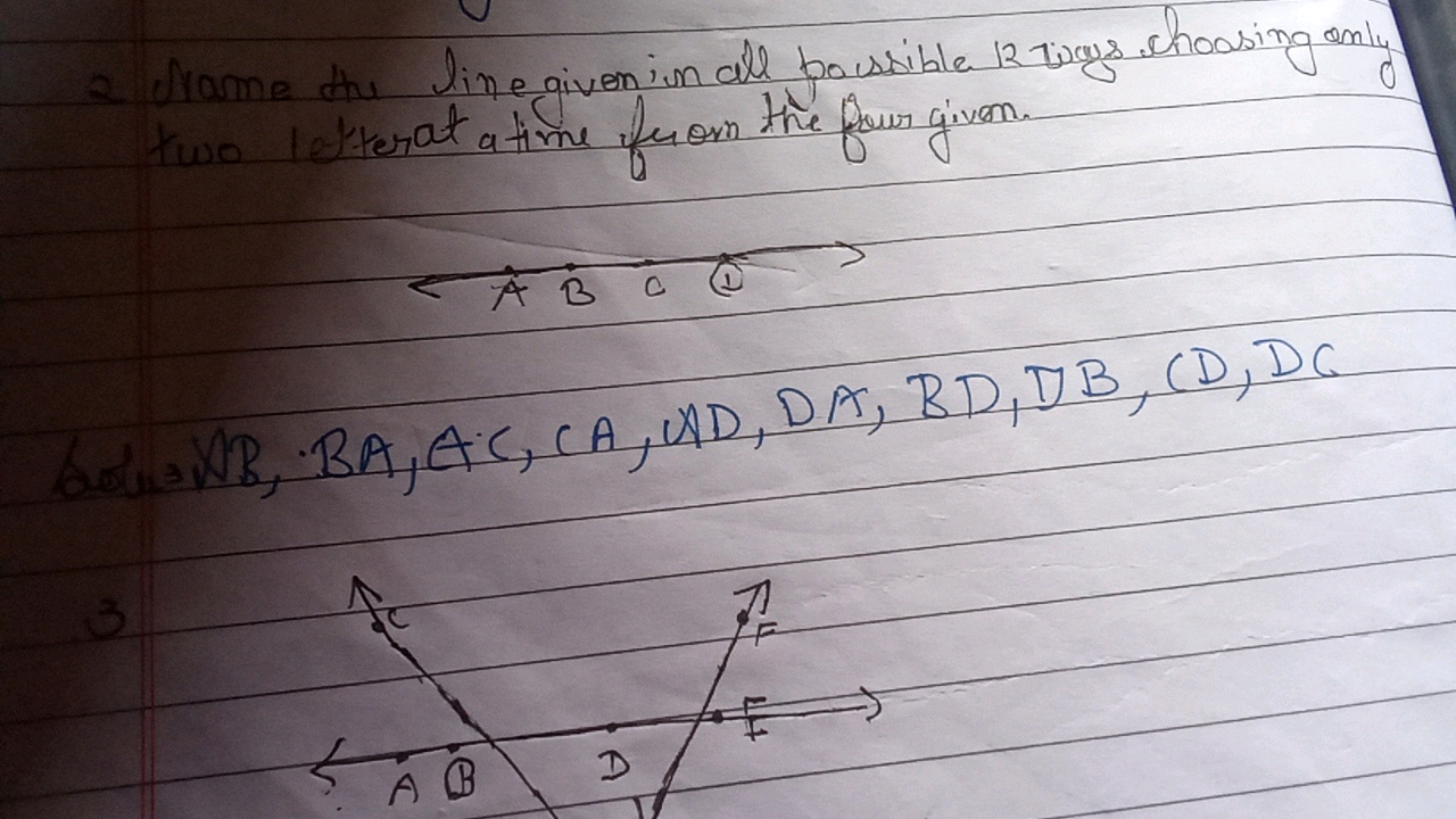 a came the line given in all possible 12 ways, choosing only
two lette